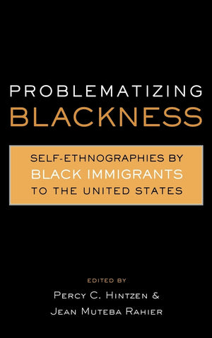 Problematizing Blackness: Self Ethnographies by Black Immigrants to the United States (Crosscurrents in African American History,Used