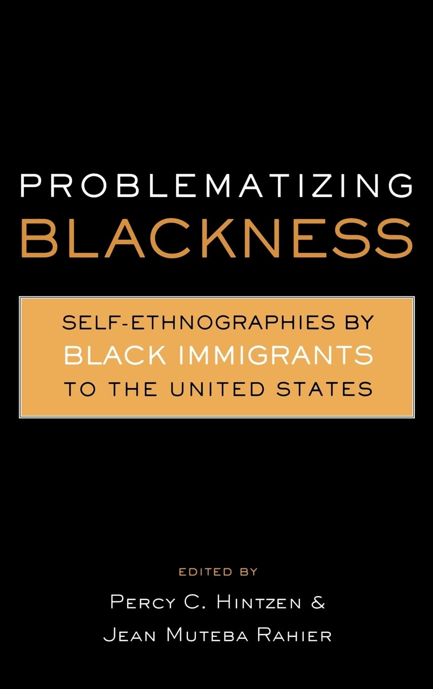 Problematizing Blackness: Self Ethnographies by Black Immigrants to the United States (Crosscurrents in African American History,Used