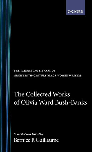 The Collected Works of Olivia Ward BushBanks (The ^ASchomburg Library of NineteenthCentury Black Women Writers),Used
