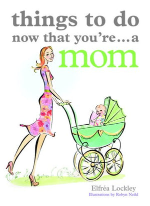 Things To Do Now That You'Re...A Mom