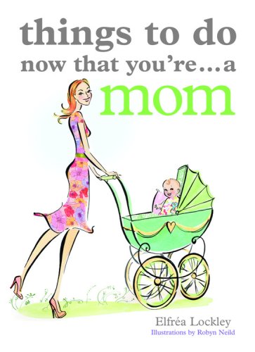 Things To Do Now That You'Re...A Mom