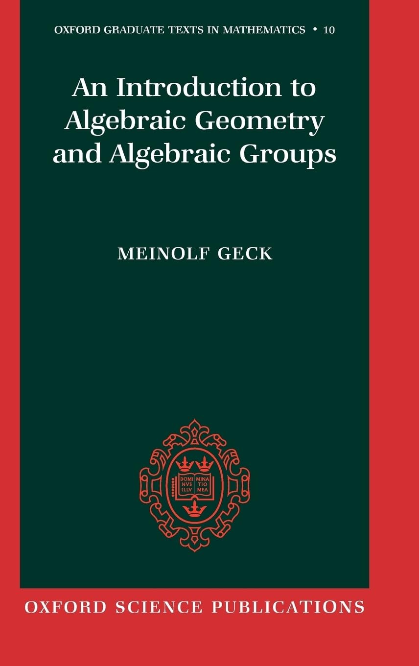 An Introduction To Algebraic Geometry And Algebraic Groups (Oxford Graduate Texts In Mathematics)