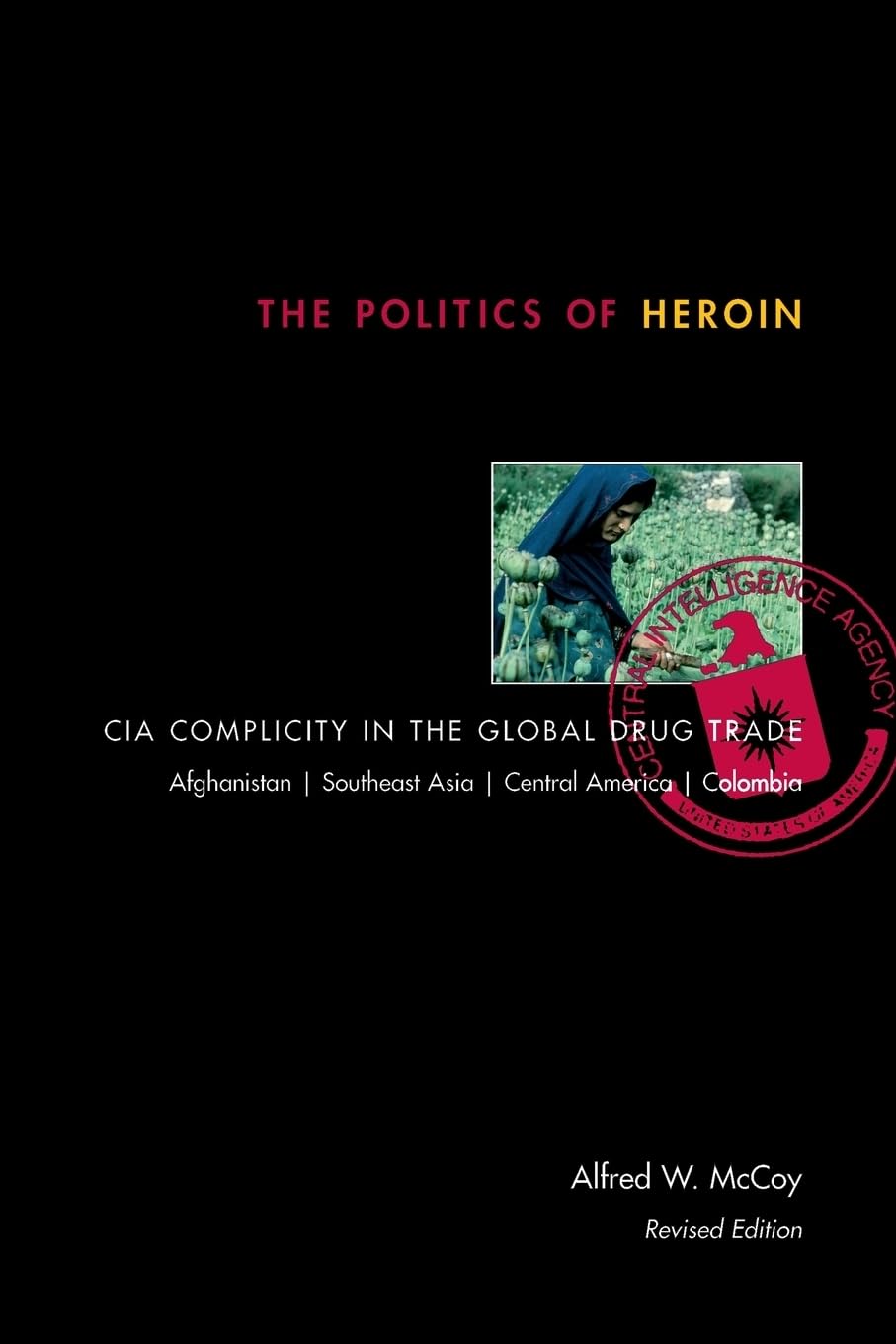 The Politics Of Heroin: Cia Complicity In The Global Drug Trade