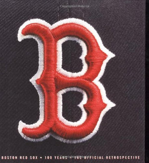 The Boston Red Sox : 100 Years  The Official Retrospective,New