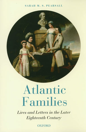 Atlantic Families: Lives And Letters In The Later Eighteenth Century,Used