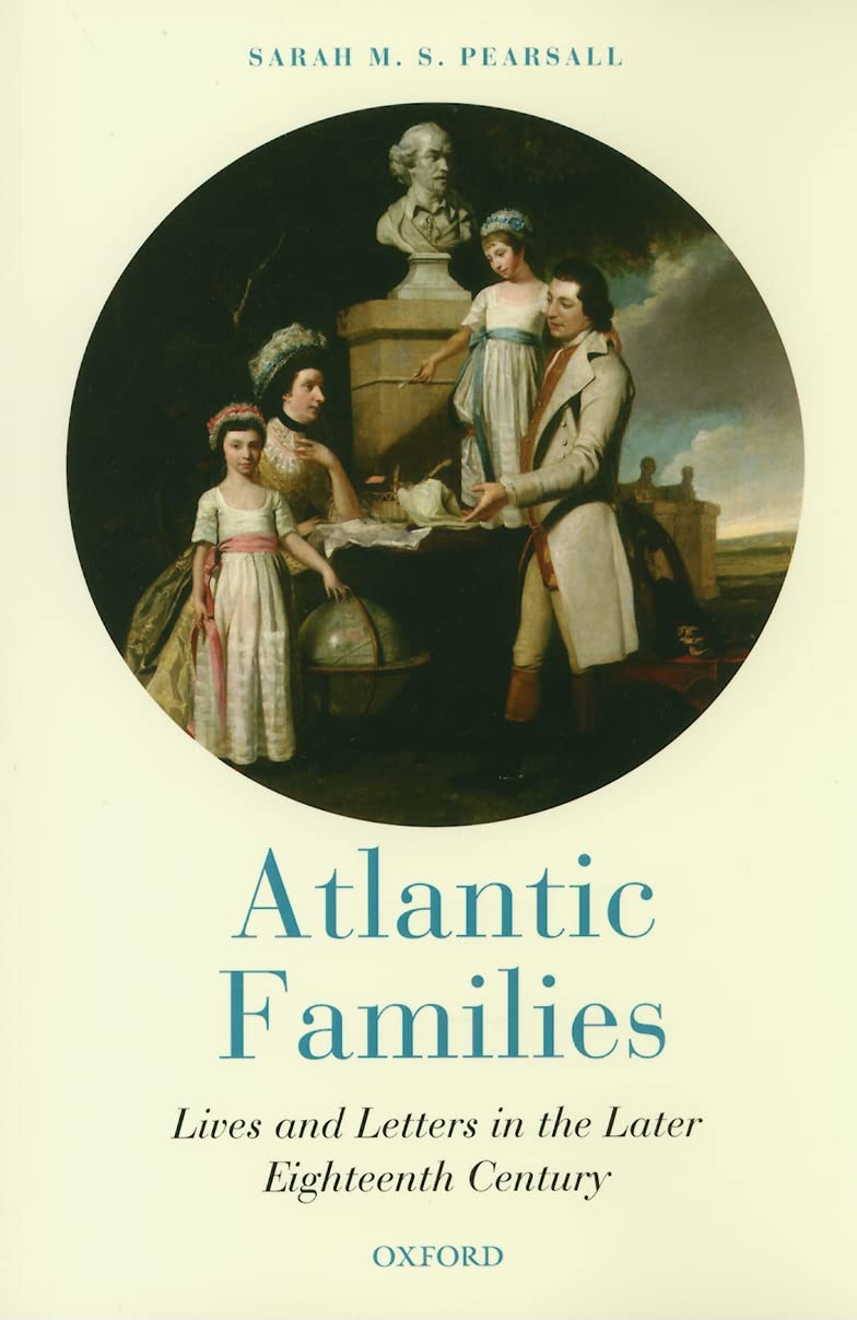 Atlantic Families: Lives And Letters In The Later Eighteenth Century,Used