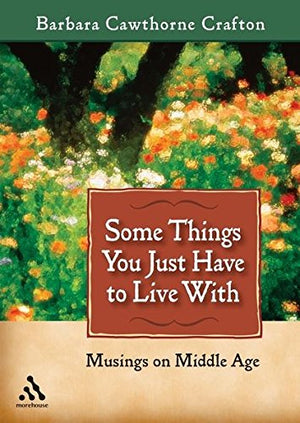 Some Things You Just Have To Live With: Musings On Middle Age,Used