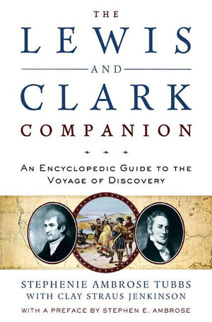 The Lewis And Clark Companion: An Encyclopedic Guide To The Voyage Of Discovery,New