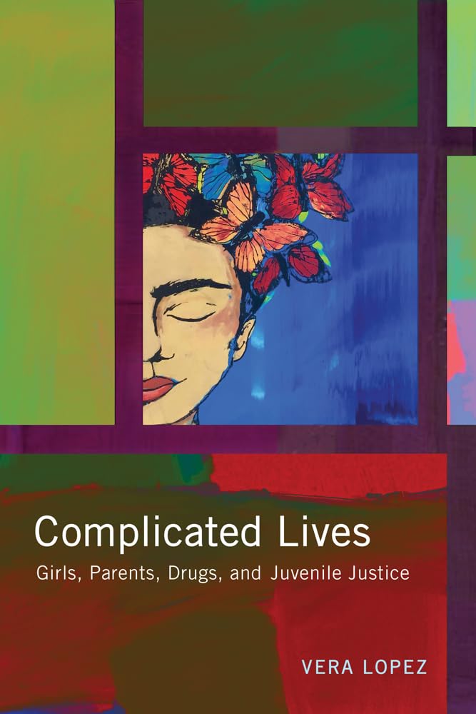 Complicated Lives: Girls, Parents, Drugs, And Juvenile Justice (Rutgers Series In Childhood Studies),New