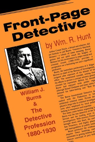 FrontPage Detective: William J. Burns and the Detective Profession, 18801930,Used