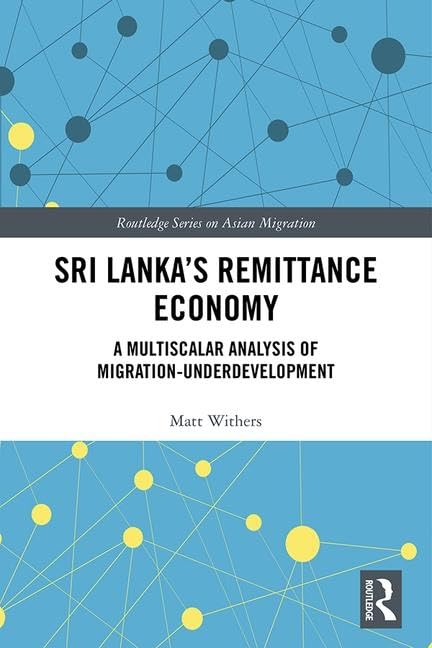 Sri Lankas Remittance Economy: A Multiscalar Analysis of MigrationUnderdevelopment (Routledge Series on Asian Migration),Used