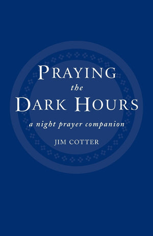 Praying the Dark Hours: A Night Prayer Companion,Used