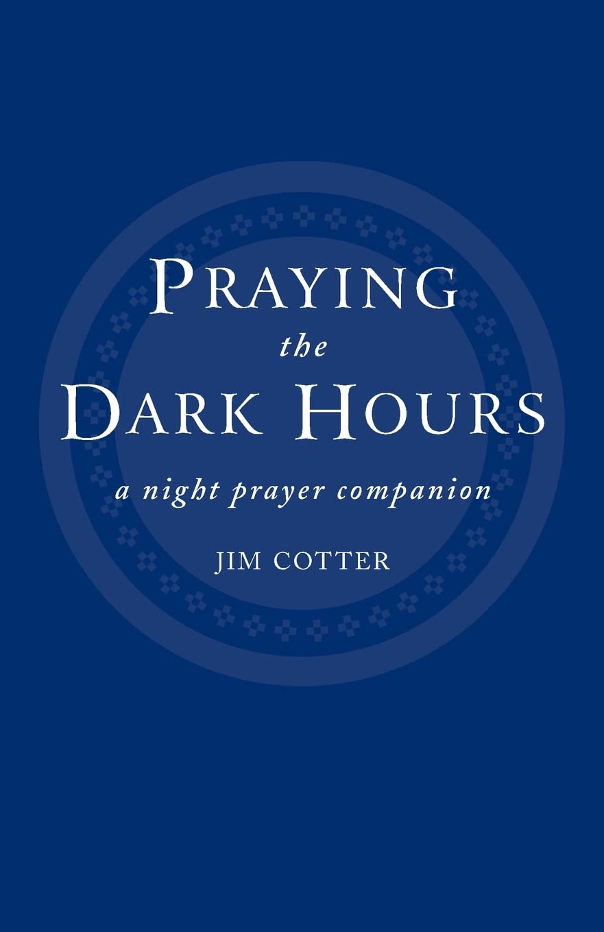 Praying the Dark Hours: A Night Prayer Companion,Used