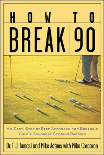 How To Break 90 : An Easy, Stepbystep Approach For Breaking Golf''S Toughest Scoring Barrier,Used