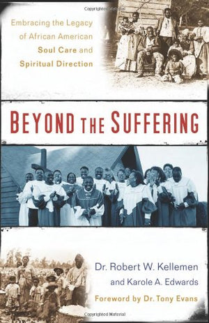 Beyond The Suffering: Embracing The Legacy Of African American Soul Care And Spiritual Direction,New