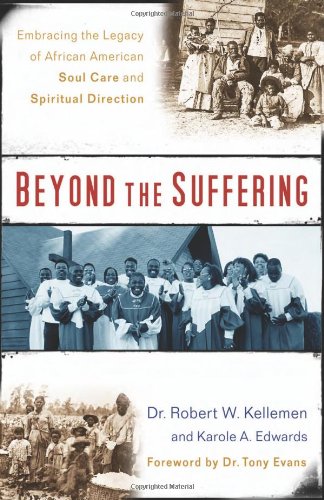 Beyond The Suffering: Embracing The Legacy Of African American Soul Care And Spiritual Direction,New
