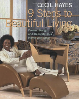 Cecil Hayes 9 Steps to Beautiful Living: Dream, Design, and Decorate your Home with Style,Used
