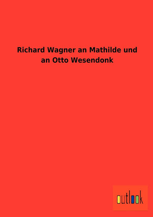 Richard Wagner an Mathilde und an Otto Wesendonk (German Edition),Used