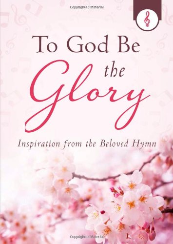 To God Be the Glory: Inspiration from the Beloved Hymn,Used