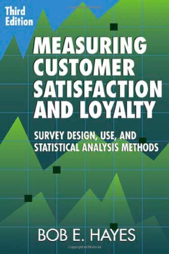 Measuring Customer Satisfaction And Loyalty: Survey Design, Use, And Statistical Analysis Methods,New