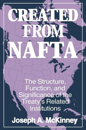 Created from NAFTA: The Structure, Function and Significance of the Treaty's Related Institutions: The Structure, Function and S,Used