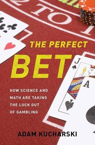 The Perfect Bet: How Science And Math Are Taking The Luck Out Of Gambling
