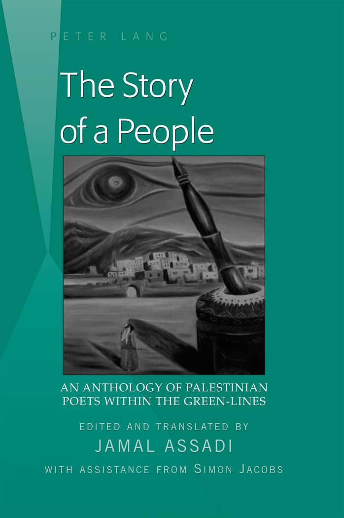 The Story of a People: An Anthology of Palestinian Poets within the GreenLines Edited and translated by Jamal Assadi With Ass,New