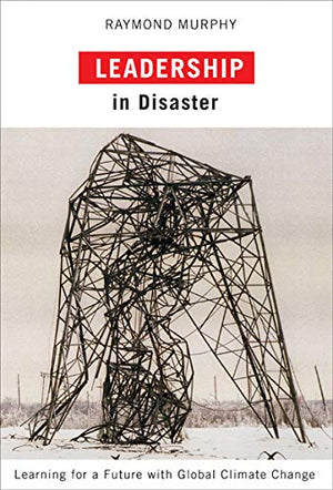 Leadership in Disaster: Learning for a Future with Global Climate Change,Used