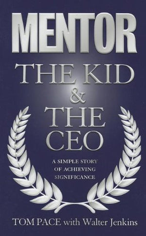 Mentor The Kid & The Ceo: A Simple Story Of Achieving Significance-used