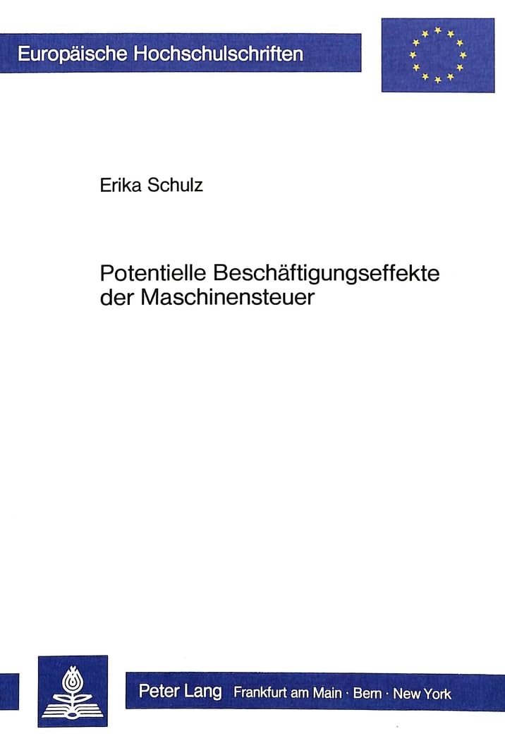 Potentielle Beschftigungseffekte der Maschinensteuer: Arbeitsmarkt, wettbewerbs und strukturpolitische Konsequenzen einer Neur,Used