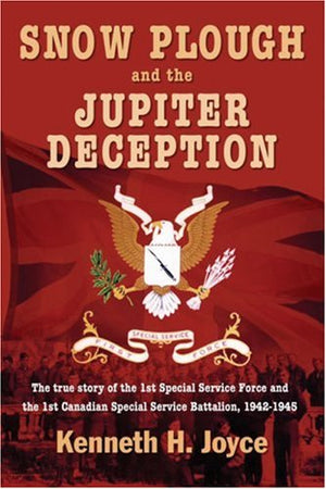 Snow Plough And The Jupiter Deception: The True Story Of The 1St Special Service Force