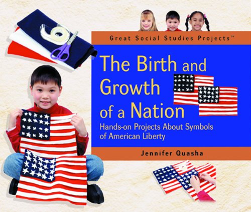 The Birth and Growth of a Nation: HandsOn Projects About Symbols of American Liberty (Great Social Studies Projects),Used