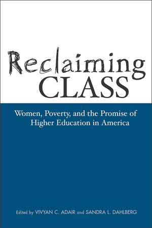 Reclaiming Class: Women, Poverty, And The Promise (Teaching/Learning Social Justi),Used