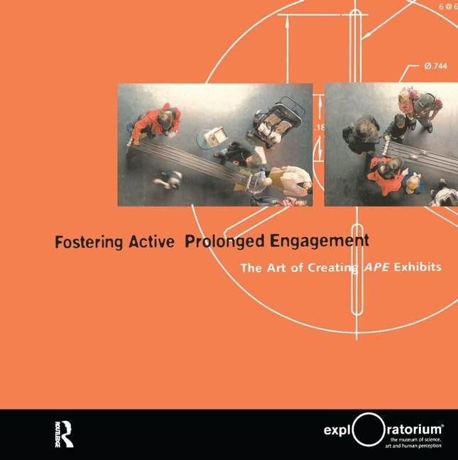 Fostering Active Prolonged Engagement: The Art of Creating APE Exhibits (Exploratorium Museum Professional Series),Used