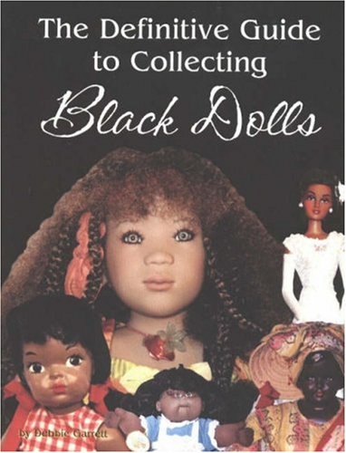 The Definitive Guide To Collecting Black Dolls