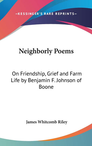 Neighborly Poems: On Friendship, Grief and Farm Life by Benjamin F. Johnson of Boone,Used