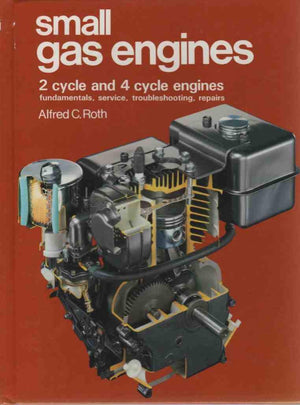 Small Gas Engines: 2 Cycle and 4 Cycle Engines, Fundamentals, Service, Troubleshooting, Repairs,Used