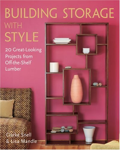 Building Storage with Style: 20 GreatLooking Projects from OfftheShelf Lumber,Used