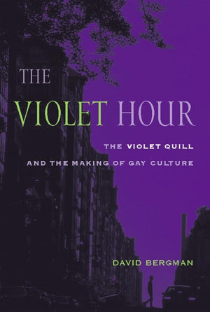 The Violet Hour: The Violet Quill and the Making of Gay Culture (Between MenBetween Women: Lesbian and Gay Studies),Used