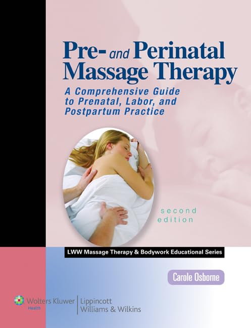 Pre and Perinatal Massage Therapy: A Comprehensive Guide to Prenatal, Labor, and Postpartum Practice, 2nd Edition (LWW Massage ,Used