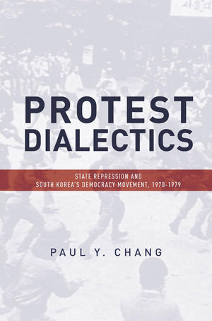 Protest Dialectics: State Repression And South Korea'S Democracy Movement, 19701979,Used