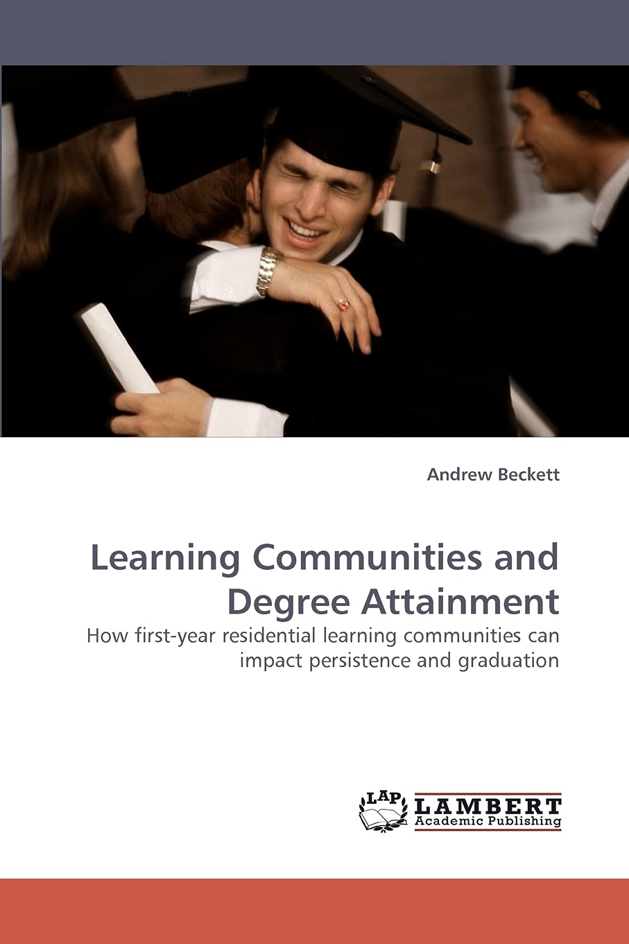 Learning Communities and Degree Attainment: How firstyear residential learning communities can impact persistence and graduatio,Used