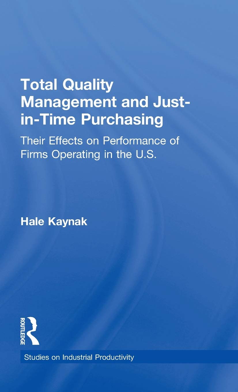 Total Quality Management And Justintime Purchasing: Their Effects On Performance Of Firms Operating In The U.S. (Studies On In,Used