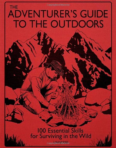 The Adventurer's Guide to the Outdoors: 100 Essential Skills for Surviving in the Wild,Used