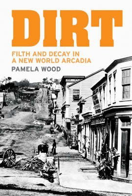Dirt: Filth and Decay in a New World Arcadia,Used