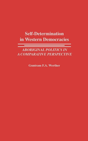 Selfdetermination In Western Democracies: Aboriginal Politics In A Comparative Perspective (Contributions In Political Science),New