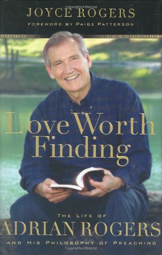 Love Worth Finding: The Life Of Adrian Rogers And His Philosophy Of Preaching,Used