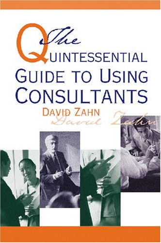 The Quintessential Guide To Using Consultants,New