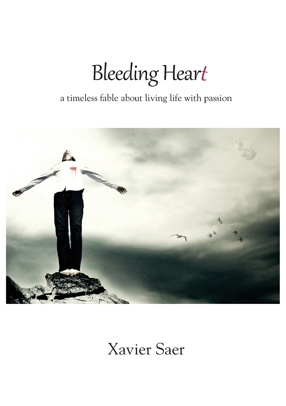 Bleeding Heart (A Timeless Fable About Living Life With Passion),New