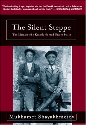 Silent Steppe: The Memoir Of A Kazakh Nomad Under Stalin